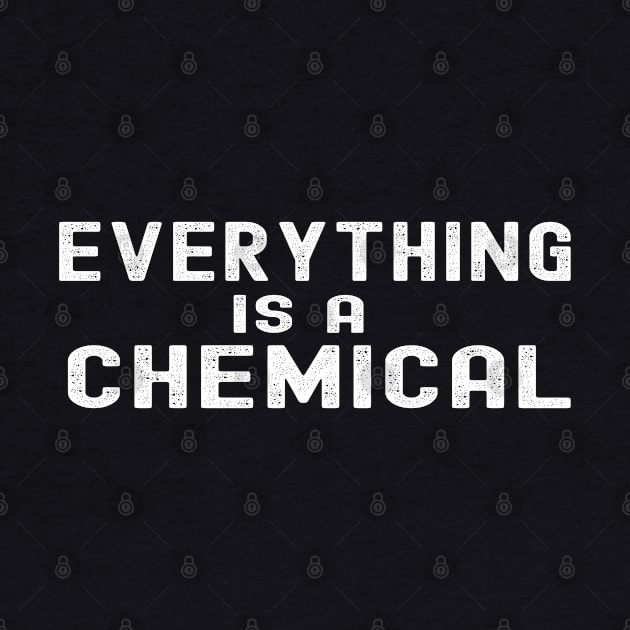 Everything Is A Chemical by Swagmart